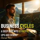 Business Cycles: A Deep Dive into Economic Ups and Downs Audiobook