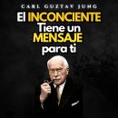 [Spanish] - El Inconsciente Tiene un Mensaje para Ti: Psicologia Para Sanar Audiobook