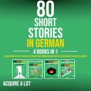 [German] - 80 Short Stories in German - 4 Books in 1: Learn German with Easy Reading, Vocabulary, an Audiobook