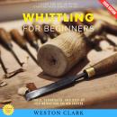 Whittling for Beginners:: Learn the Art of Wood Carving with Simple Projects (Tools, Techniques, and Step-by-Step Instructions for New Carvers) Audiobook
