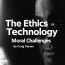 The Ethics of Technology: Moral Challengers Audiobook