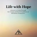 Life with Hope: A Return to Living Through the 12 Steps and the 12 Traditions of Marijuana Anonymous Audiobook
