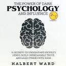 The Power of Dark Psychology and Influence (2 in 1): 11 Secrets to Understand People's Minds, Build  Audiobook