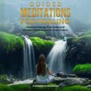 Guided Meditations for Healing: Mystical Energy Practices and Ancient Techniques for Inner Peace and Audiobook