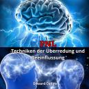 [German] - PNL Techniken der Überredung und Beeinflussung. Lerne, den Geist der Menschen zu überzeug Audiobook