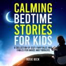Calming Bedtime Stories for Kids: A Collection of Cozy Fairytales and Fables for Babies and Toddlers Audiobook