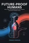 Future-Proof Humans: Skills, Jobs, and Mindsets That AI Can’t Replace (and How to Master Them) Audiobook