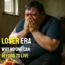 Loser Era: Why No One Can Afford To Live Audiobook