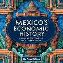 Mexico's Economic History: From Aztec Empire to Modern State Audiobook