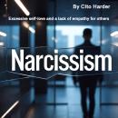 Narcissism: Excessive Self-Love and a Lack of Empathy for Others Audiobook