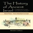 The History of Ancient Israel: Book 3 ~ From Abraham to Israel: Completely Synchronizing the Extra-Biblical Apocrypha Books of Enoch, Jasher, and Jubilees Audiobook