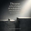 [Spanish] - Discurso sobre el origen de la desigualdad entre los hombres: Jean Jacques Rousseau Audiobook