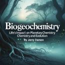 Biogeochemistry: Life's Impact on Planetary Chemistry - Chemistry and Evolution Audiobook