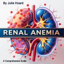 Renal Anemia: A Comprehensive Guide Audiobook