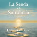[Spanish] - La Senda de la Sabiduría: Cómo Vivir de Manera Equilibrada, Sana y Tranquila Audiobook
