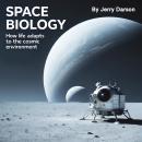 Space Biology: How Life Adapts to the Cosmic Environment Audiobook