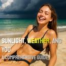 Sunlight, Weather, and You: A Comprehensive Guide Audiobook