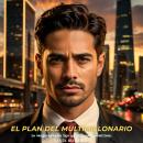 [Spanish] - El Plan del Multimillonario: La venganza es un lujo que él puede permitirse. Audiobook