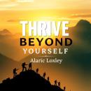 Thrive Beyond Yourself: 'Unlock your potential! Immerse yourself in engaging audio lessons that elev Audiobook