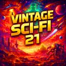 Vintage Sci-Fi 21 - 24 Science Fiction Classics from Arthur C. Clarke, Robert Silverberg, Michael Shaara, Nelson S. Bond, Jack Williamson and more: Aliens, Adventure, and the Unknown in 23 Science Fiction Masterpieces Audiobook