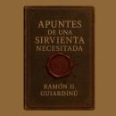 [Spanish] - Apuntes de una Sirvienta Necesitada Audiobook