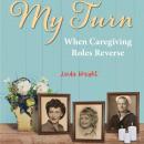 My Turn: When Caregiving Roles Reverse Audiobook