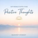 Affirmations for Positive Thoughts: Simple Daily Affirmations to Build Confidence, Reduce Stress, and Create a Positive Mindset for a Happier Life Audiobook