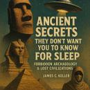 Ancient Secrets They Don't Want You to Know For Sleep: Forbidden Archaeology & Lost Civilizations Audiobook