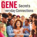 GENE Secrets for Everyday Connections: 'Elevate your relationships using GENE Secrets! Access captiv Audiobook