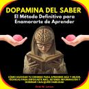 [Spanish] - Dopamina del Saber: El Método Definitivo para Enamorarte de Aprender. Cómo Hackear tu Cerebro para Aprender Más y Mejor. Técnicas para enfocarte más, retener información y dominar cualquier habilidad Audiobook