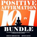 Positive Affirmations 10 in 1 Bundle: Daily Affirmations for Success, Self-Esteem, Weight Loss, Addi Audiobook