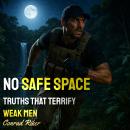 No Safe Space: Truths That Terrify Weak Men Audiobook