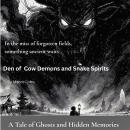 The Den of Cow Demons and Snake Spirits: A Tale of Ghosts and Hidden Memories Audiobook