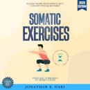 Somatic Exercises:: Release Trauma and Reconnect with Your Body Through Movement (Practical Techniques to Reduce Stress, Ease Chronic Pain, and Restore Balance) Audiobook