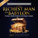 The Richest Man in Babylon (THE COMPLETE ANNOTATED EDITION): Timeless Wealth Wisdom with Modern Insi Audiobook