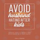 Avoid Husband-Hating After Kids::: “Winning Steps to Improve Your Relationship With Your Couple.” Audiobook