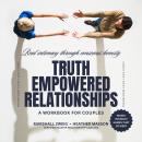 Truth Empowered Relationships: Real Intimacy Through Conscious Honesty Audiobook