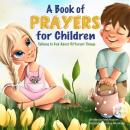 A Book of Prayers for Children: Talking to God About Different Things | Age 2 - 5, 6 - 8, 8 -10 Audiobook