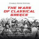 The Wars of Classical Greece: The History of the Conflicts that Led to the Rise and Fall of the Gree Audiobook