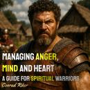 Managing Anger, Mind and Heart: A Guide for Spiritual Warriors Audiobook