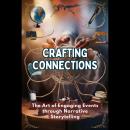 Crafting Connections: The Art of Engaging Events through Narrative Storytelling Audiobook