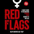 Red Flags: A Man's Guide to Recognizing Warning Signs Before It's Too Late Audiobook