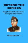 Beyond the Horizon: Netaji Subhash Chandra Bose's Journey for Independence Audiobook