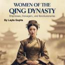 Women of the Qing Dynasty: Empresses, Dowagers, and Revolutionaries Audiobook