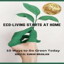 ECO-LIVING STARTS AT HOME: 10 Ways to Go Green Today Audiobook