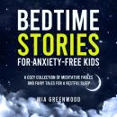 Bedtime Stories for Anxiety-Free Kids: A Cozy Collection of Meditative Fables and Fairy Tales for a  Audiobook
