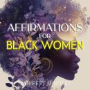Affirmations for Black Women: Use the Law of Attraction, Guided Meditation, and Self-Hypnosis for Ma Audiobook