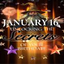 January 16: Unlocking the Secrets of Your Birthdate Audiobook