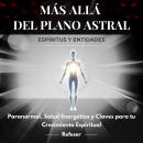 [Spanish] - Más Allá del Plano Astral: Espíritus y Entidades: Paranormal, Salud Energética y Claves  Audiobook