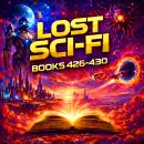 Lost Sci-Fi Books 426 thru 430 - Four Lost Sci-Fi Short Stories from the 1930s, 40s, 50s and 60s and one from 1833: Cosmic Curiosities: Classic Sci-Fi Visions of Madness, Mutation, and the Unknown Audiobook